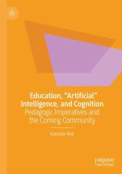 Education, "Artificial" Intelligence, and Cognition : Pedagogic Imperatives and the Coming Community
