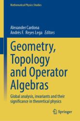 Geometry, Topology and Operator Algebras : Global Analysis, Invariants and Their Significance in Theoretical Physics