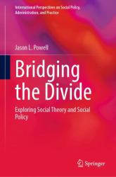 Bridging the Divide : Exploring Social Theory and Social Policy