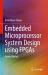 Embedded Microprocessor System Design Using FPGAs