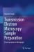 Transmission Electron Microscopy Sample Preparation : From Specimen to Micrograph
