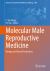 Molecular Male Reproductive Medicine : Biology and Clinical Perspectives