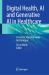 Digital Health, AI and Generative AI in Healthcare : A Concise, Practical Guide for Clinicians