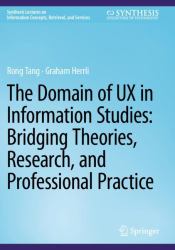 The Domain of Ux in Information Studies : Bridging Theories, Research, and Professional Practice