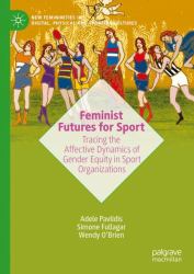Feminist Futures for Sport : Tracing the Affective Dynamics of Gender Equity in Sport Organizations