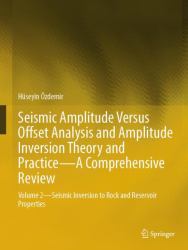Seismic Amplitude Versus Offset Analysis and Amplitude Inversion Theory and Practice - A Comprehensive Review : Seismic Inversion to Rock and Reservoir Properties