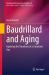 Baudrillard and Aging : Exploring the Paradoxes of a Simulated Age