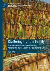 (Suffering) for the Family : The Mediated Structure of Feeling among the Rural Elderly in Post-Reform China