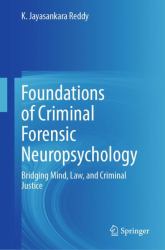 Foundations of Criminal Forensic Neuropsychology : Bridging Mind, Law, and Criminal Justice