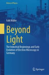 Beyond Light : The Industrial Beginnings and Early Evolution of Electron Microscopy in Germany
