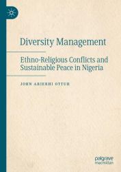 Diversity Management : Ethno-Religious Conflicts and Sustainable Peace in Nigeria