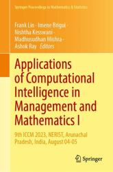 Applications of Computational Intelligence in Management and Mathematics I : 9th ICCM 2023, NERIST, Arunachal Pradesh, India, August 04-05