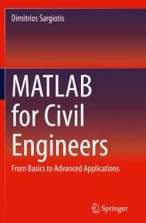 MATLAB for Civil Engineers : From Basics to Advanced Applications