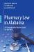 Pharmacy Law in Alabama : A Comprehensive Review Guide for the MPJE