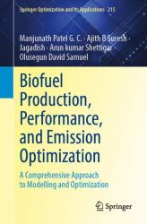 Biofuel Production, Performance and Emission Optimization : A Comprehensive Approach to Modelling and Optimization