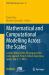 Mathematical and Computational Modelling Across the Scales : Lecture Notes of the XX Jacques-Louis Lions Spanish-French School, Barcelona, Spain, July 3-7 2023