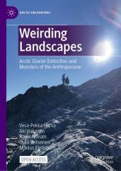Weirding Landscapes : Arctic Glacier Extinction and Monsters of the Anthropocene