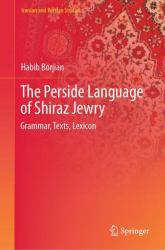 The Perside Language of Shiraz Jewry : Grammar, Texts, Lexicon