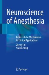 Neuroscience of Anesthesia : From Cellular Mechanisms to Clinical Applications