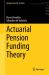 Actuarial Pension Funding Theory