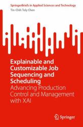 Explainable and Customizable Job Sequencing and Scheduling : Advancing Production Control and Management with XAI