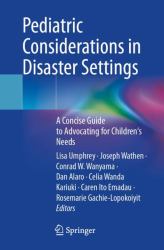 Pediatric Considerations in Disaster Settings : A Concise Guide to Advocating for Children's Needs