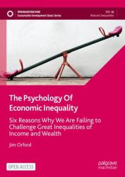The Psychology of Economic Inequality : Six Reasons Why We Are Failing to Challenge Great Inequalities of Income and Wealth