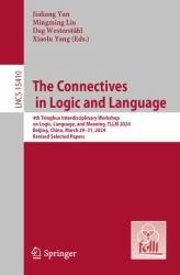 The Connectives in Logic and Language : 4th Tsinghua Interdisciplinary Workshop on Logic, Language, and Meaning, Tllm 2024, Beijing, China, March 29-31, 2024