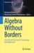 Algebra Without Borders : Classical and Constructive Semigroups and Applications
