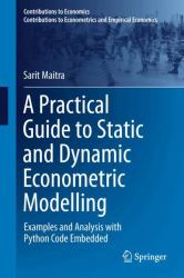 A Practical Guide to Static and Dynamic Econometric Modelling : Examples and Analysis with Python Code Embedded