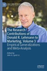 The Research Contributions of Donald R. Lehmann to Marketing, Volume 3 : Empirical Generalizations and Meta-Analysis
