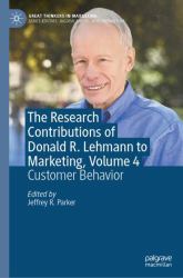The Research Contributions of Donald R. Lehmann to Marketing, Volume 4 : Customer Behavior