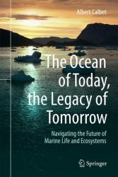 The Ocean of Today, the Legacy of Tomorrow : Navigating the Future of Marine Life and Ecosystems