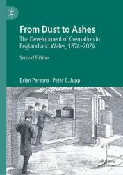 From Dust to Ashes : The Development of Cremation in England and Wales, 1874-2024