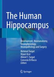 The Human Hippocampus : Development, Neuroanatomy, Neurophysiology, Neuropathology and Surgery