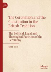 The Coronation and the Constitution in the British Tradition : The Political, Legal and Theological Function of the Ceremony