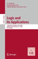 Logic and Its Applications : 11th Indian Conference, ICLA 2025, Kolkata, India, February 3-5, 2025, Proceedings