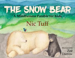 The Snow Bear : A Mindfulness Parable for Kids