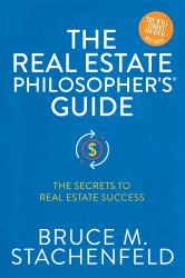 The Real Estate Philosopher's® Guide : The Secrets to Real Estate Success