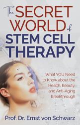 The Secret World of Stem Cell Therapy : What YOU Need to Know about the Health, Beauty, and Anti-Aging Breakthrough