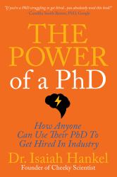 The Power of a PhD : 8 Steps to Using Your PhD to Get Hired in Industry