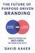 The Future of Purpose-Driven Branding : Signature Programs That Impact Society, Inspire, and Enhance a Business