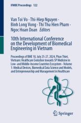 10th International Conference on the Development of Biomedical Engineering in Vietnam : Proceedings of BME 10, July 25-27, 2024, Phan Thiet, Vietnam: Healthcare Evolution Towards 5P Medicine in Low- and Middle-Income Countries Ecosystem - Volume 1: Medic