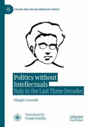 Politics Without Intellectuals : Italy in the Last Three Decades