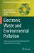 Electronic Waste and Environmental Pollution : Impacts and Sustainable Management Through Circular Economy