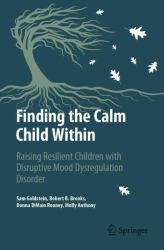 Raising Resilient Children with Disruptive Mood Dysregulation Disorder : Finding the Calm Child Within