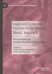 Legal and Economic Practice in the Roman World, Volume II : Perspectives on Standardization and Localism