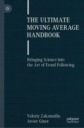 The Ultimate Moving Average Handbook : Bringing Science into the Art of Trend Following