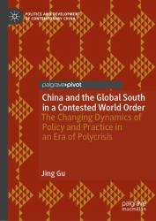 China and the Global South in a Contested World Order : The Changing Dynamics of Policy and Practice in an Era of Polycrisis