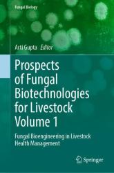 Prospects of Fungal Biotechnologies for Livestock Volume 1 : Fungal Bioengineering in Livestock Health Management